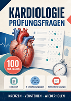 Kardiologie-Prüfungsfragen – 100 SBA-Fragen zum Kreuzen mit kommentierten Lösungen